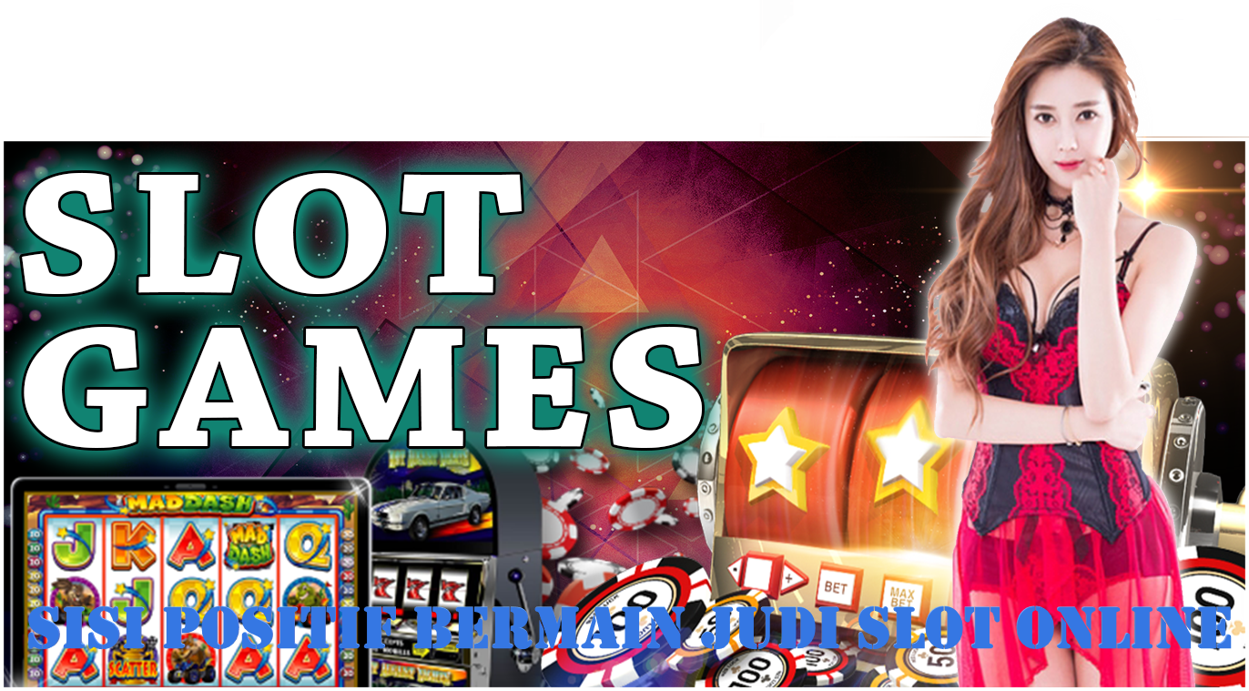 Sisi Positif Bermain Judi Slot Online